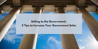 Selling To The Government: 5 Tips To Increase Your Government Sales