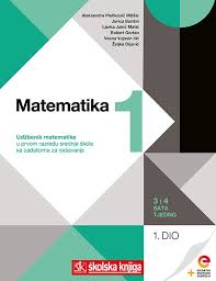 Matematika 1 Komplet 1 I 2 Dio Udzbenik Matematike S Dodatnim Digitalnim Sadrzajima I Zadatcima Za Rjesavanje U 1 Razredu Srednje Skole 3 I 4 Sata Tjedno