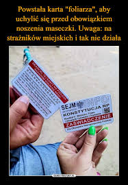 „noszenie maseczek na dworze jest bez sensu. Powstala Karta Foliarza Aby Uchylic Sie Przed Obowiazkiem Noszenia Maseczki Uwaga Na Straznikow Miejskich I Tak Nie Dziala Demotywatory Pl