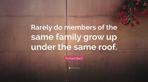 Famous richard bach quote about family. Richard Bach Quote Rarely Do Members Of The Same Family Grow Up Under The Same Roof