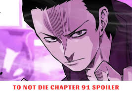 To Not Die Chapter 91: Spoiler, Release Date, Recap, Raw Scans 09/2023