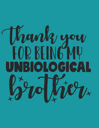 Best friend quotes and sayings: Thank You For Being My Unbiological Brother Friendship Quotes Blank Lined Notebook Journal With Funny Quote For Friends Coworkers Family 8 5x11 Or Write Your Thoughts Jokes Pocket N Cool Press 9798564530422
