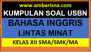 Materi lintas minat bahasa inggris kelas xii. Kumpulan Soal Ujian Sekolah Bahasa Inggris Lintas Minat Kelas 12 Sma Ma Smk Beserta Jawabannya Ambarisna Com