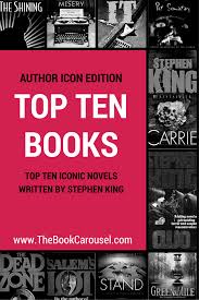 Top Ten Iconic Novels Written By Stephen King The Book Carousel Stephen King Novels Top Ten Books