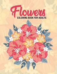 Flowers for adults coloring pages are a fun way for kids of all ages to develop creativity, focus, motor skills and color recognition. Flowers Coloring Book For Adults Adult Coloring Book With Fun Easy And Relaxing Coloring Pages Featuring 45 Beautiful Flo Paperback Politics And Prose Bookstore