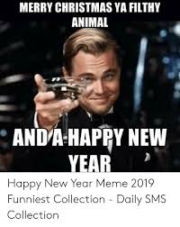 Merry Christmas Ya Filthy Animal Anda Happy New Year Happy New Year Meme 2019 Funniest Collection Daily Sms Collection Christmas Meme On Ballmemes Com