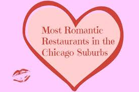 See the best places for lunch in your area. Chicago Suburban Romantic Restaurants Top 10 Date Spots