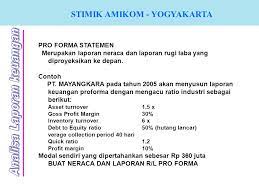 Proyeksi pro forma kinerja perseroan dapat digunakan untuk showcase kepada calon investor jika perseroan mencari dana baru. Analisa Laporan Keuangan Ppt Download