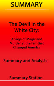It is so beautifully written; Smashwords The Devil In The White City A Saga Of Magic And Murder At The Fair That Changed America Summary A Book By Summary Station