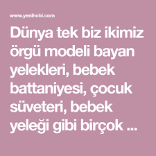 Dunya Tek Biz Ikimiz Orgu Yelek Modeli Yelek Model Ikiz