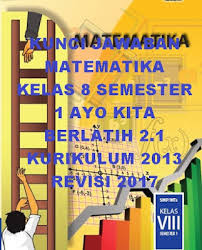 Materi matematika,,, adalah salah satu mata pelajaran yang digunakan dengan pemikiran atau sebagai pengembangan otakdalam perhitungan. Kunci Jawaban Matematika Kelas 8 Semester 1 Ayo Kita Berlatih 2 1 Kurikulum 2013 Revisi 2017 Kunci Soal Matematika