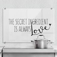 Sometimes the ingredient makes a noticeable difference in the way a product performs, looks or tastes; Spritzschutz Transparent The Secret Ingredient Is Always Love Wall Art De
