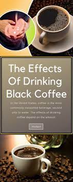 The Effects Of Drinking Black Coffee Effects Of Drinking Drinking Black Coffee Black Coffee