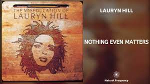 Now you won't find me at no store i have no time for manicures with you it's never either or nothing but you nothing but you nothing but you. Lauryn Hill Nothing Even Matters Feat D Angelo 432hz Youtube