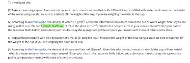 Since once frozen, it becomes less dense, (takes up more space) but it's weight will not change. Use The Information Below To Answer The Chegg Com