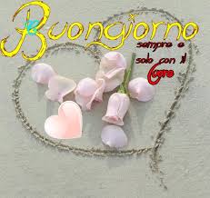 Buongiorno Sempre E Solo Con Il Cuore Buongiorno Cuore