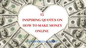 When i had money everyone called me brother. 15 Inspiring Quotes On How To Make Money Online Money Making Quote Youtube