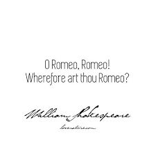 O Romeo Romeo Wherefore Art Thou Romeo Romeo And Juliet By William Shakespeare Findyourromeo Weeken Literary Love Quotes Love Quotes Song Quotes