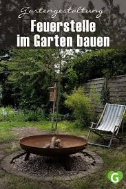 Eine Feuerstelle Bauen Im Garten Mit Einfachen Mitteln Diy Garten Garten Design Garten Ideen