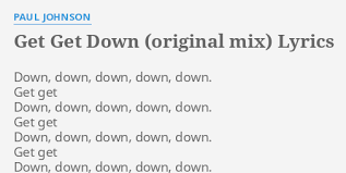 Get get downbilly lo friday night ruffneck vision remix. Get Get Down Original Mix Lyrics By Paul Johnson Down Down Down Down