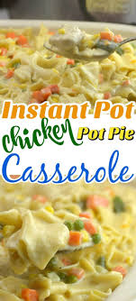 Instant Pot Chicken Pot Pie Casserole Recipe Pot Pie Casserole Chicken Pot Pie Casserole Instant Pot Recipes Chicken