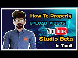 How To Properly Upload Videos To Youtube Youtube Studio Beta In Tamil Youtube In 2020 Youtube Youtube Videos Proper
