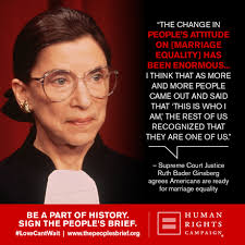 In An Interview With Bloomberg News Supreme Court Associate Justice Ruth Bader Ginsburg Took A Bold Stand For Pr Marriage Equality Equality Ready For Marriage