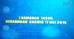 ○ mula puasa ramadhan 2018 : Dalam Negara Khamis 17 Mei 2018 Tarikh Mula Puasa Wangcyber