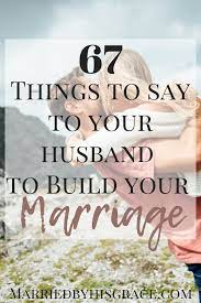 Thank you for trusting me. 67 Encouraging Things To Say To Your Husband Married By His Grace