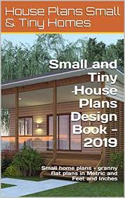 View our huge selection of small home plans and decide what. Amazon Com Small And Tiny House Plans Design Book 2019 Small Home Plans Granny Flat Plans In Metric And Feet And Inches Small And Tiny Homes Ebook Morris Chris Plans House