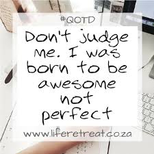 And as a matter of fact, it won't even count, 'cause.' dont judge me quotations. Inspirational Quote Don T Judge Me Life Retreat South Africa