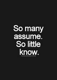 Never Assume You Know Me Fully By What I Post I Like Nice Things And Being Able To Freely Posting W O Stressing On Of Assuming Quotes Words Quotes Life Quotes