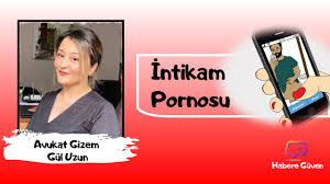 Avukat Gizem Gül Uzun: İntikam Pornosu - Habere Güven