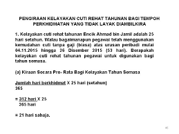 Kelayakan cuti rehat tahunan encik ahmad bin jamil adalah 25 hari setahun. Kemudahan Cuti 1 Ringkasan Pemakaian Tafsiran Kuasa Melulus