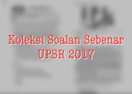 Semoga allah jualah yang membalas jasa baik kalian. Koleksi Soalan Sebenar Upsr Tahun 2017 Media Kabar Malay