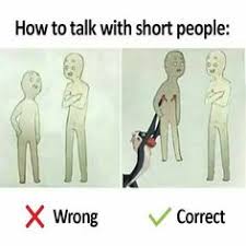 For example, if you are eating in the cafeteria at work, reach out to your coworker who is looking for a place to sit. 7 How To Talk To Short People Ideas Short People Short People Memes Memes