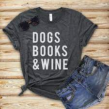 Dog shirts can add a certain something to a dog's presence and make them feel more like part of the group. Dogs Books And Wine T Shirt Dog Shirt Dog Lovers Unisex Etsy Dog Quotes Funny Quote Tees Shirts T Shirts For Women