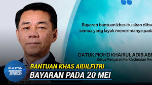 Bantuan khas aidilfitri rm1,000 untuk penjawat awam melaka rabu, 06 jun 2018 11:50 am Bantuan Khas Aidilfitri Diberikan Buat Penjawat Awam Dan Pesara Mulai 20 Mei