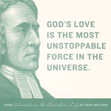 Don't keep it to yourself! God S Love Is The Most Unstoppable Force In The Universe Jonathan Edwards Christian Life Scripture Quotes Jonathan Edwards Quotes