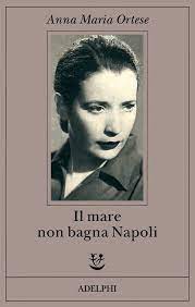 Anna Maria Ortese Il Mare Non Bagna Napoli Libri Di Lettura Libri Da Leggere Libri