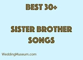 The 60 Best Sister Brother Songs Bride Brother 2020 Brother And Sister Songs Wedding Songs Sister Songs