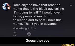 Es Does Anyone Have That Reaction Meme That Is The Black Guy Yelling I M Going