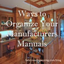 Ways To Organize Your Manufacturers Manuals Organization Storage And Organization Kitchen Hacks Organization