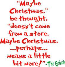 The central core of truth is that christmas turns everything upside down, the upside of heaven come down to earth. Maybe Christmas He Thought Doesn T Come From A Store Maybe Christmas Perhaps Means A Little Bit More The Grinch Stencil Stencils Grinch Quotes Christmas Memes Christmas Humor