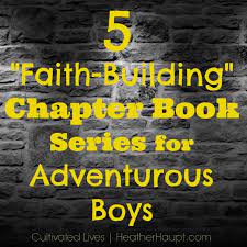 Get your 1st graders reading lots of good books in series. 5 Great Faith Building Chapter Book Series For Boys Heather Haupt