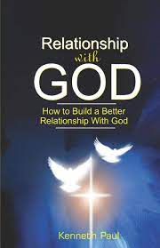 What does the bible say about how to build a relationship with god and make it the kind he wants? Relationship With God How To Build A Better Relationship With God Paul Kenneth 9781079021035 Amazon Com Books