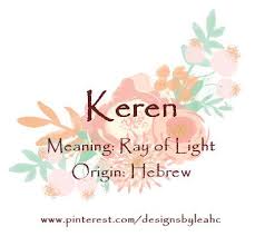 Baby Girl Name Keren Meaning Ray Of Light Origin Hebrew Www Pinterest Com Designsbyleahc Meaningful Baby Names Female Character Names Unique Baby Names
