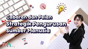 Pengurusan perancangan strategik dalam pembuatan keputusan amat mustahak pengamal sumber manusia yang bijak akan mendalami kesan dan akibat sesuatu keputusan diambil. Cabaran Dan Pelan Strategik Pengurusan Sumber Manusia I M In Hrms Malaysia