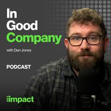 021: Leading organisational change with Darren Evans by In Good Company  with Impact