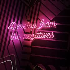 Develop From The Negatives Typeinthewild Quotes Words Vsco Neonlights Vscodaily Vscogrid Vscophile Vsco Vsc Neon Quotes Neon Signs Quotes Neon Words